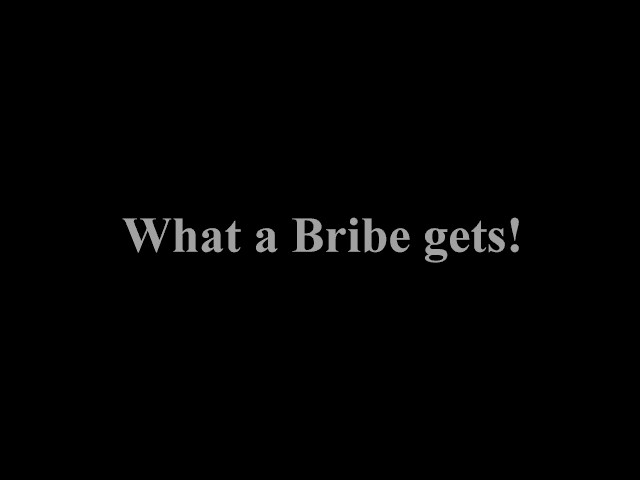 Video Clip # 7, What a Bribe Gets.